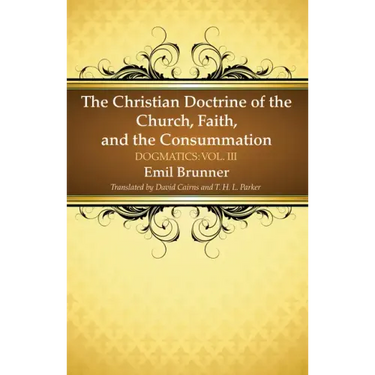 The Christian Doctrine of the Church, Faith, and the Consummation