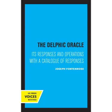 The Delphic Oracle: Its Responses and Operations with a Catalogue of Responses