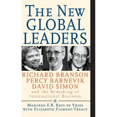 The New Global Leaders: Richard Branson, Percy Barnevik, David Simon and the Remaking of International Business