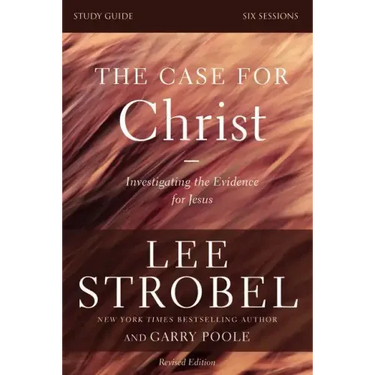 The Case for Christ Bible Study Guide Revised Edition: Investigating the Evidence for Jesus