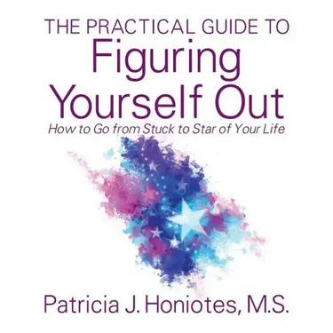 The Practical Guide to Figuring Yourself Out: How to Go from Stuck to Star of Your Life