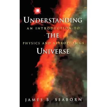 Understanding the Universe: An Introduction to Physics and Astrophysics