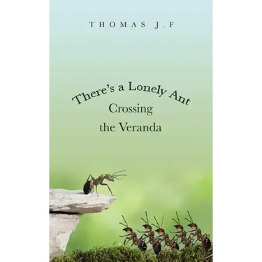 There's a Lonely Ant Crossing the Veranda