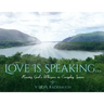 Love is Speaking...: Hearing God's Whispers in Everyday Spaces