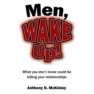 Men, Wake Up!: What You Don't Know Could Be Killing Your Relationships