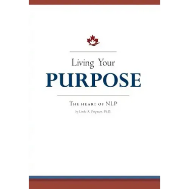 Living Your Purpose: The Heart of NLP