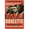 Russian Roulette: The Inside Story of Putin's War on America and the Election of Donald Trump