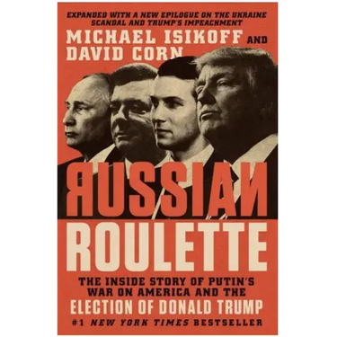 Russian Roulette: The Inside Story of Putin's War on America and the Election of Donald Trump