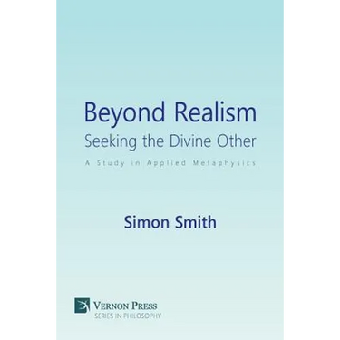 Beyond Realism: Seeking the Divine Other: A Study in Applied Metaphysics