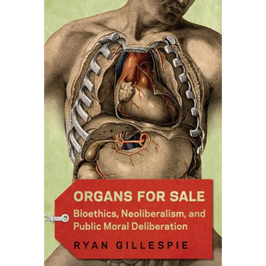 Organs for Sale: Bioethics, Neoliberalism, and Public Moral Deliberation