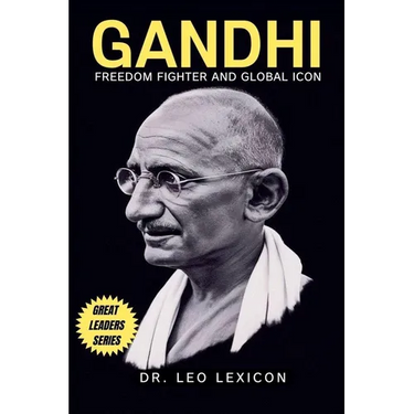Gandhi: Freedom Fighter and Global Icon