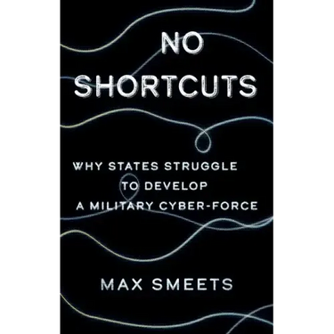 No Shortcuts: Why States Struggle to Develop a Military Cyber-Force