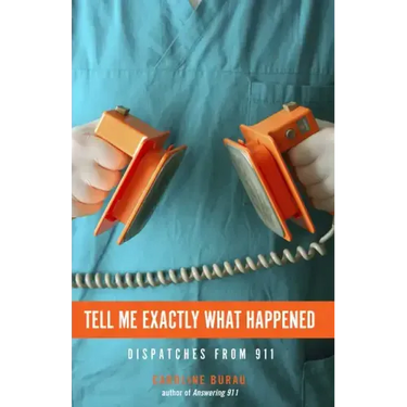 Tell Me Exactly What Happened: Dispatches from 911