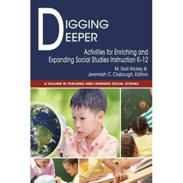 Digging Deeper: Activities for Enriching and Expanding Social Studies Instruction K-12