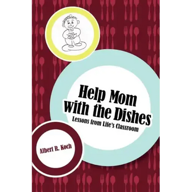 Help Mom with the Dishes: Lessons from Life's Classroom
