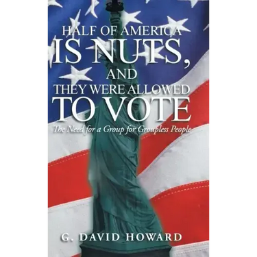 Half of America Is Nuts, and They Were Allowed to Vote: The Need for a Group for Groupless People