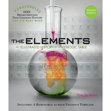 The Elements: An Illustrated History of the Periodic Table (100 Ponderables) Revised and Updated
