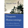 Diasporic Homecomings: Ethnic Return Migration in Comparative Perspective