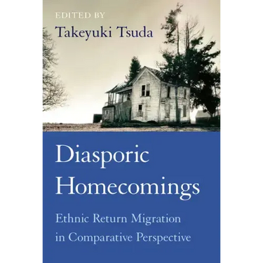 Diasporic Homecomings: Ethnic Return Migration in Comparative Perspective