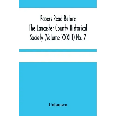 Papers Read Before The Lancaster County Historical Society (Volume Xxxiii) No. 7; The Nanticoke Indians In Lancaster County By Dr. Harry E. Bender. Mi