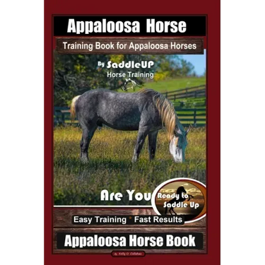 Appaloosa Horse Training Book for Appaloosa Horses By SaddleUP Appaloosa Horse Training, Are You Ready to Saddle Up? Easy Training * Fast Results, App