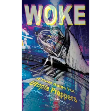 Woke: A Field Guide For Utopia Preppers