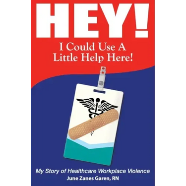 Hey! I Could Use a Little Help Here! My Story of Healthcare Workplace Violence
