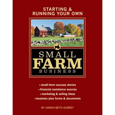 Starting & Running Your Own Small Farm Business: Small-Farm Success Stories * Financial Assistance Sources * Marketing & Selling Ideas * Business Plan