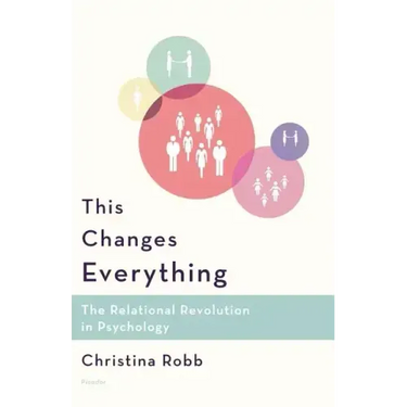 This Changes Everything: The Relational Revolution in Psychology