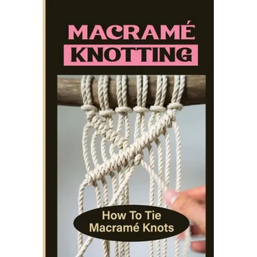 Macramé Knotting: How To Tie Macramé Knots