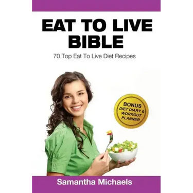 Eat to Live Diet: Top 70 Recipes (with Diet Diary & Workout Journal)