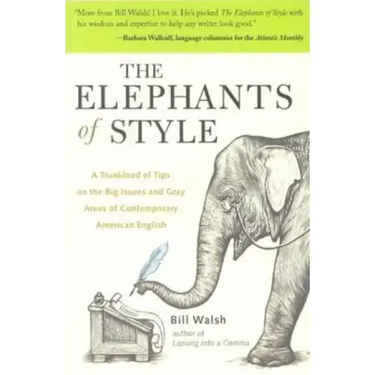 The Elephants of Style: A Trunkload of Tips on the Big Issues and Gray Areas of Contemporary American English