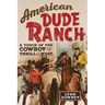American Dude Ranch: A Touch of the Cowboy and the Thrill of the West Volume 8
