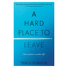 A Hard Place to Leave: Stories from a Restless Life