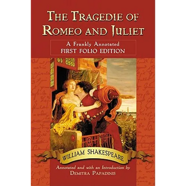 The Tragedie of Romeo and Juliet: A Frankly Annotated First Folio Edition