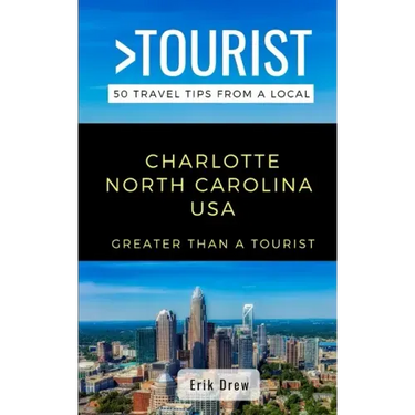 Greater Than a Tourist- Charlotte North Carolina USA: 50 Travel Tips from a Local