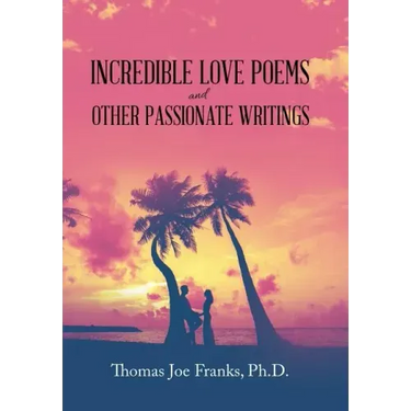 Incredible Love Poems and Other Passionate Writings