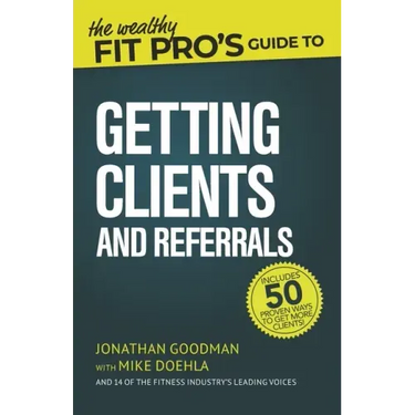 The Wealthy Fit Pro's Guide to Getting Clients and Referrals