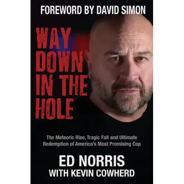 Way Down in the Hole: The Meteoric Rise, Tragic Fall and Ultimate Redemption of America's Most Promising Cop