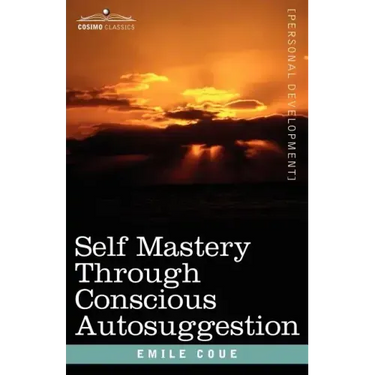 Self Mastery Through Conscious Autosuggestion