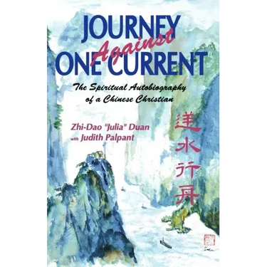 Journey Against One Current: The Spiritual Autobiography of a Chinese Christian