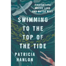Swimming to the Top of the Tide: Finding Life Where Land and Water Meet