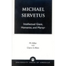 Michael Servetus: Intellectual Giant, Humanist, and Martyr