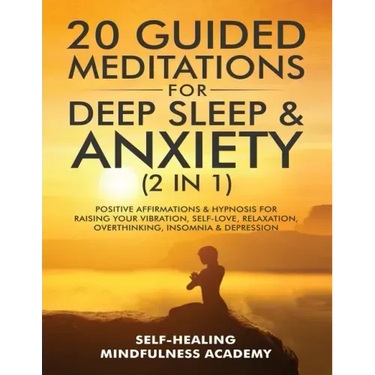 20 Guided Meditations For Deep Sleep & Anxiety (2 in 1): Positive Affirmations & Hypnosis For Raising Your Vibration, Self-Love, Relaxation, Overthink