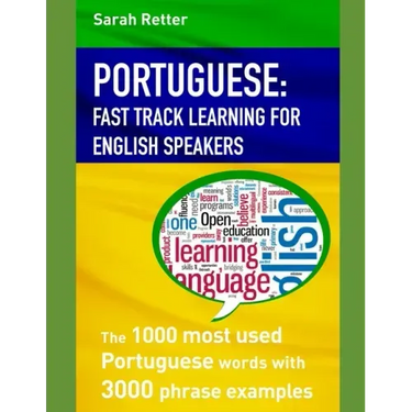 Portuguese: FAST TRACK LEARNING FOR ENGLISH SPEAKERS: The 1000 most used Portuguese words with 3.000 phrase examples. If you speak
