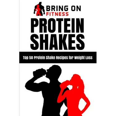 Protein Shakes: Top 50 Protein Shake Recipes for Weight Loss