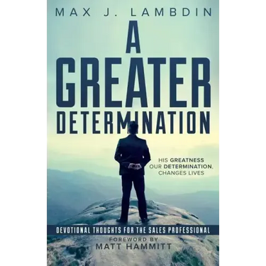 A Greater Determination: Devotional Thoughts for The Sales Professional