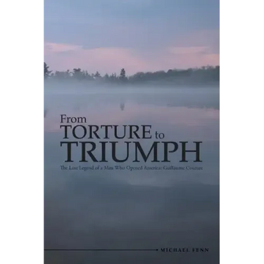 From Torture to Triumph: The Lost Legend of a Man Who Opened America: Guillaume Couture