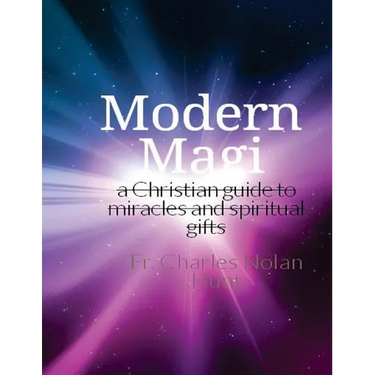 Modern Magi: a christian guide to miracles and spiritual gifts