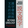 Beyond Sinology: Chinese Writing and the Scripts of Culture